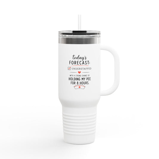 Today's Forecast Nurse Understaffed Travel Mug | 40oz Insulated Tumbler