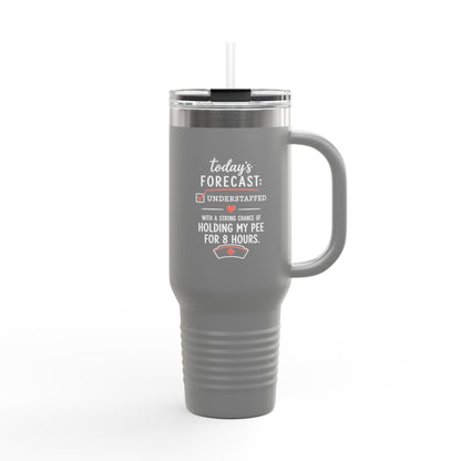 Today's Forecast Nurse Understaffed Travel Mug | 40oz Insulated Tumbler