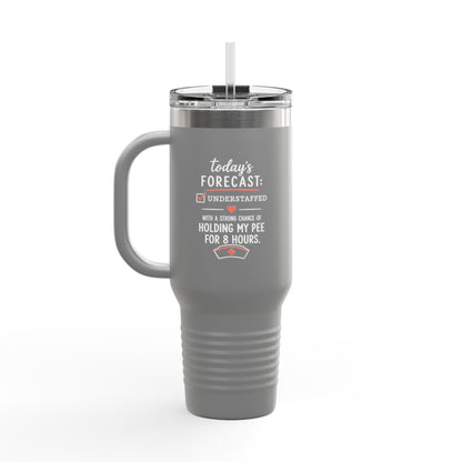Today's Forecast Nurse Understaffed Travel Mug | 40oz Insulated Tumbler