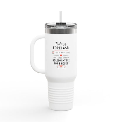 Today's Forecast Nurse Understaffed Travel Mug | 40oz Insulated Tumbler