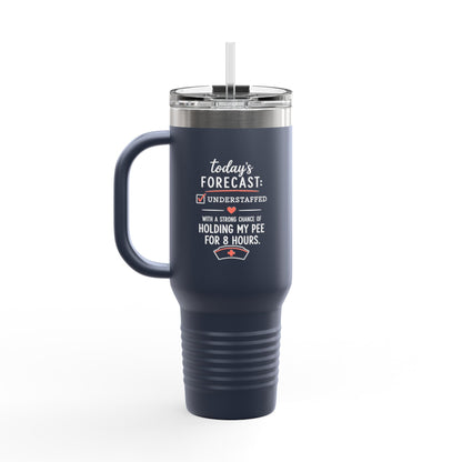Today's Forecast Nurse Understaffed Travel Mug | 40oz Insulated Tumbler