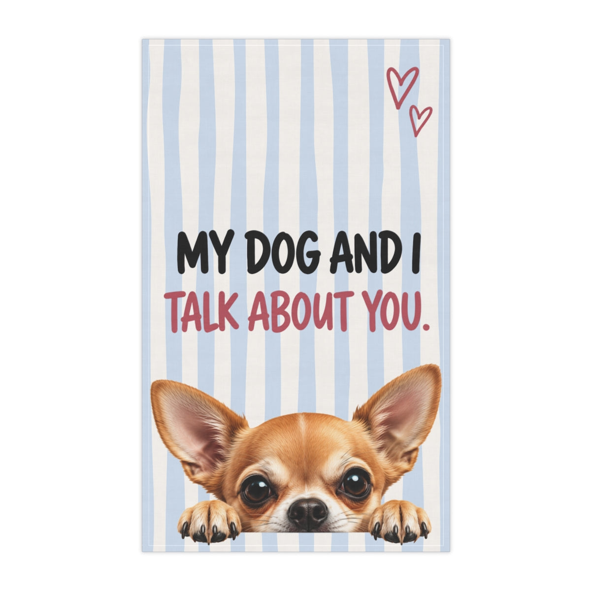 Cute Dog Tea Towel | My Dog and I Talk About You Funny Kitchen Towel | Choose Your Dog Breed Gift