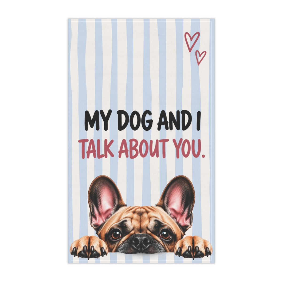 Cute Dog Tea Towel | My Dog and I Talk About You Funny Kitchen Towel | Choose Your Dog Breed Gift