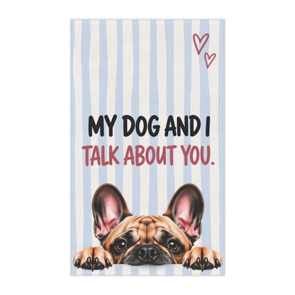 Cute Dog Tea Towel | My Dog and I Talk About You Funny Kitchen Towel | Choose Your Dog Breed Gift
